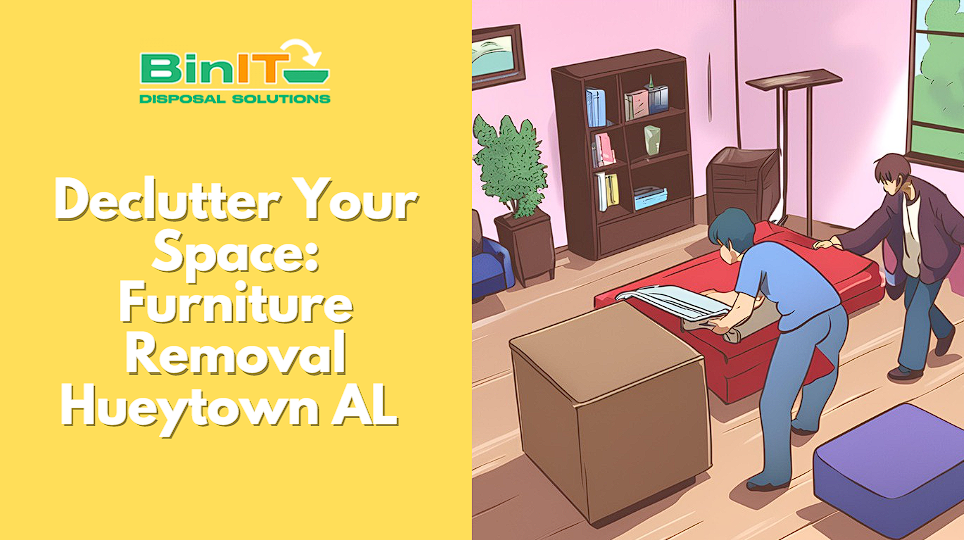 Declutter Your Space Furniture Removal Hueytown AL